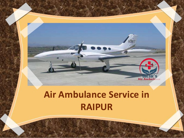 Avail Doctors Air Ambulance Service in Raipur at Reasonable Cost